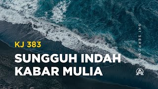 KJ 383 Sungguh Indah Kabar Mulia