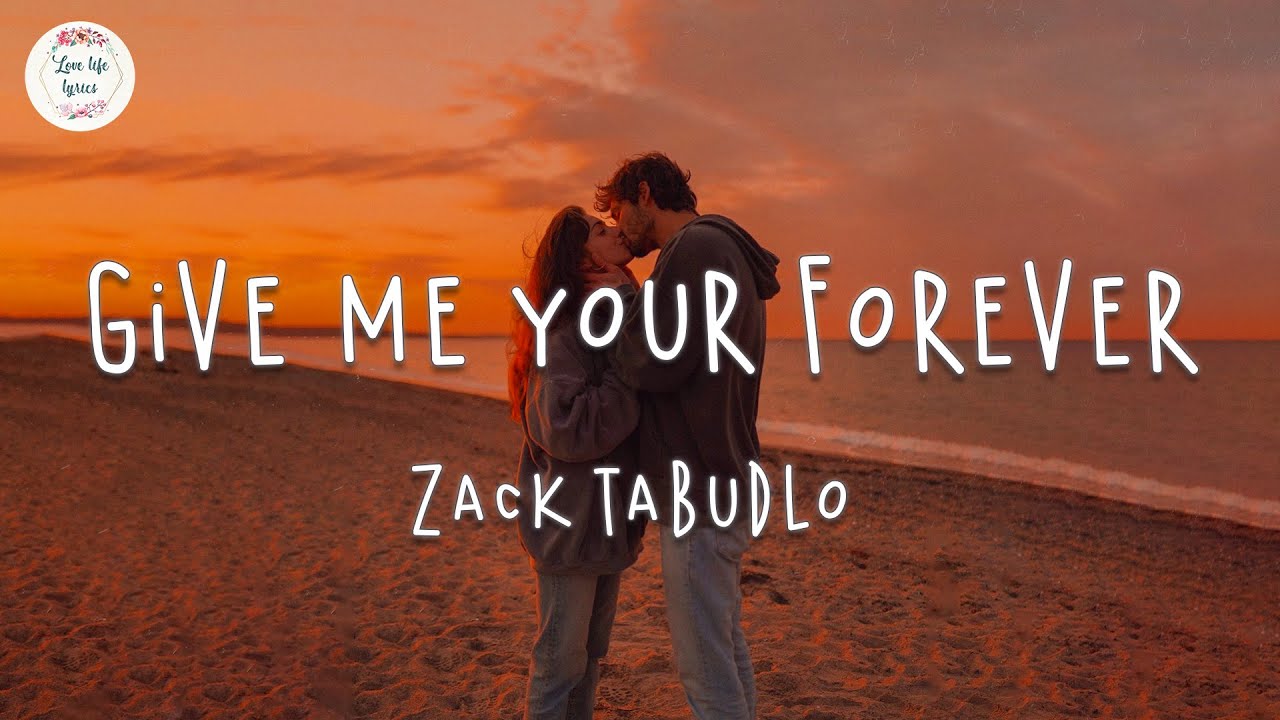 Zack Tabudlo Give Me Your Forever Lyric Video I Want You To Know I Love You The Most Youtube