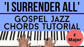Video thumbnail of "I Surrender All (F Major) | Gospel Jazz Chords | Piano Tutorial"