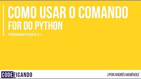 Programação Python - s01e11 - Comando FOR, contadores, acumuladores