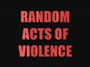 Random Acts of Violence