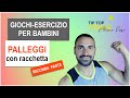 GIOCHI-ESERCIZI PER BAMBINI CON RACCHETTA DA TENNIS