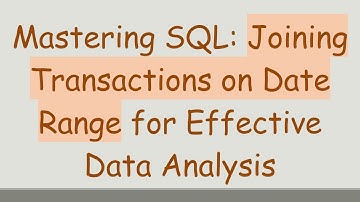 Mastering SQL: Joining Transactions on Date Range for Effective Data Analysis
