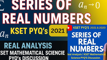 Series of Real Numbers KSET PYQ’s 2021 | 2020 | Real Analysis | KSET Mathematical Science PYQ’s Soln