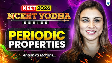 🔥 NEET 2026 Chemistry: Periodic Properties | NCERT Yodha Series | Anushka Ma’am #neet2026