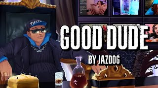 &quot;Good Dude&quot; by JazDog (Tipster Theme Song)