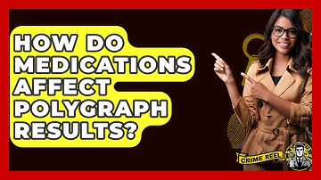 How Do Medications Affect Polygraph Results? - The Crime Reel