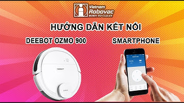 [HƯỚNG DẪN KẾT NỐI] DEEBOT OZMO 900 với Smartphone qua App ECOVACS HOME