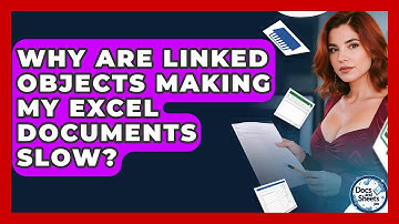 Why Are Linked Objects Making My Excel Documents Slow? - Docs and Sheets Pro