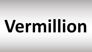 How to Pronounce Vermillion
