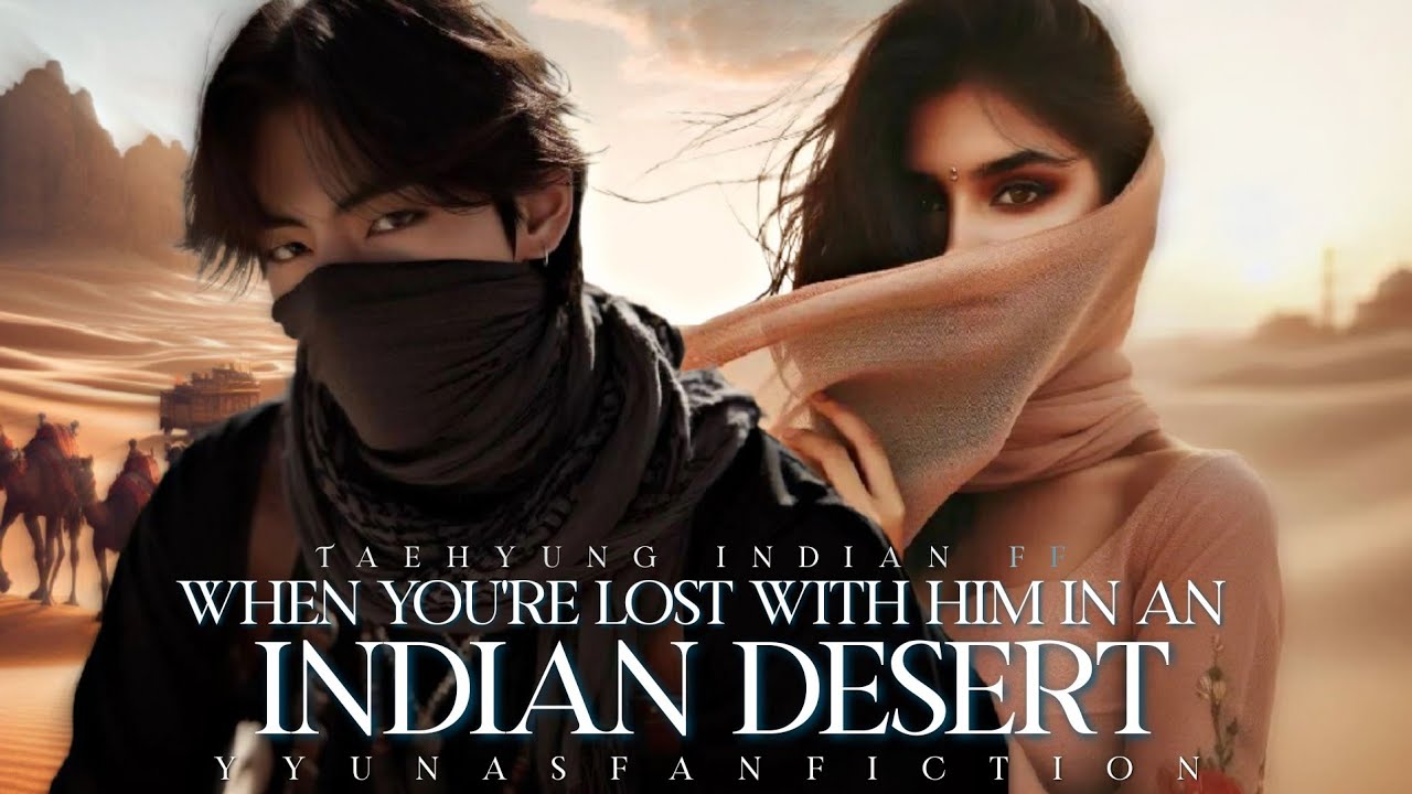 𝐖𝐇𝐄𝐍 𝐘𝐎𝐔'𝐑𝐄 𝐋𝐎𝐒𝐓 𝐖𝐈𝐓𝐇 𝐇𝐈𝐌 𝐈𝐍 𝐀𝐍 𝐈𝐍𝐃𝐈𝐀𝐍 𝐃𝐄𝐒𝐄𝐑𝐓|| 𝑻𝒂𝒆𝒉𝒚𝒖𝒏𝒈 𝑰𝒏𝒅𝒊𝒂𝒏 𝑭𝑭 [𝑶𝒏𝒆𝒔𝒉𝒐𝒕]