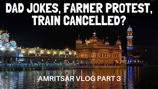 Stuck in Amritsar Dad Jokes, Farmer Protest, Train Cancelled  Amritsar VLOG Part 3