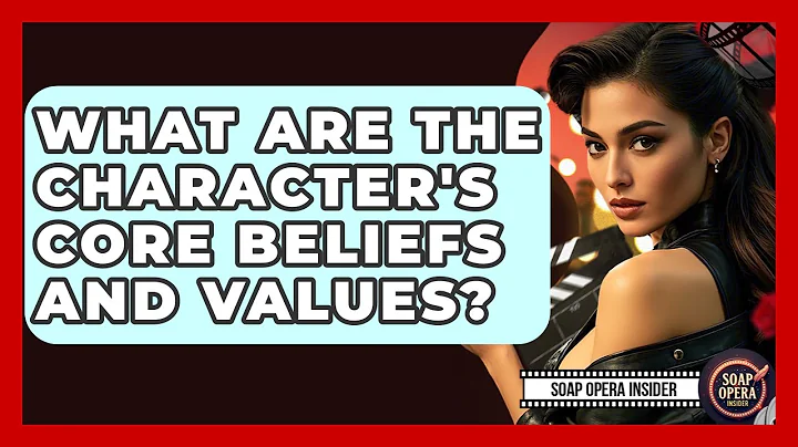 What Are The Character's Core Beliefs And Values? - Soap Opera Insider