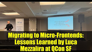 Migrating to Micro-Frontends: Lessons Learned by Luca Mezzalira at QCon SF
