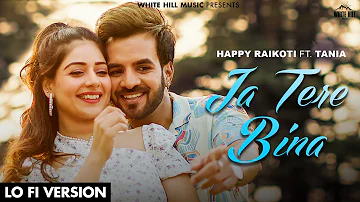 HAPPY RAIKOTI : Ja Tere Bina (Lofi) Latest Punjabi Songs 2023 | New Punjabi Songs 2023 | Lofi Songs