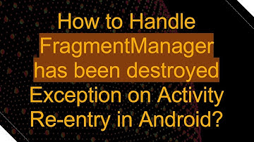 How to Handle FragmentManager has been destroyed Exception on Activity Re-entry in Android?