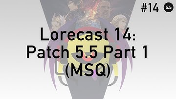 FFXIV Podcast Lorecast 14: Patch 5.5 Part 1 (MSQ) by Aetheryte Radio