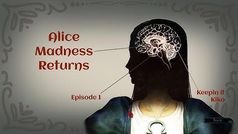 Alice Madness Returns playthrough episode 1