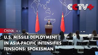 U.S. Missile Deployment in Asia-Pacific Intensifies Tensions: Spokesman