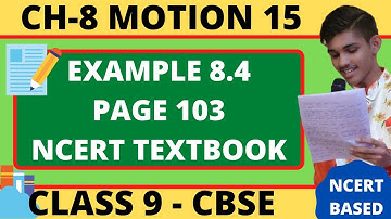Class 9 Chapter 8 || MOTION 15 : EXAMPLE 8.4, PAGE 103, NCERT TEXTBOOK || PHYSICS || CBSE