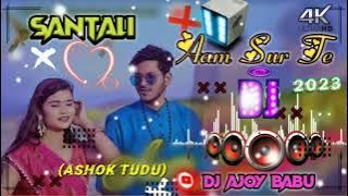 AAM SUR TE DJ SONG🔹ASHOK TUDU DJ SONG🔹new santali dj song 2023🔹DJ AJOY BABU🔹superhit dj song