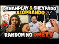 RENANPLAY & SHEIPADO ALOPRANDO RANDOM NO OMETV