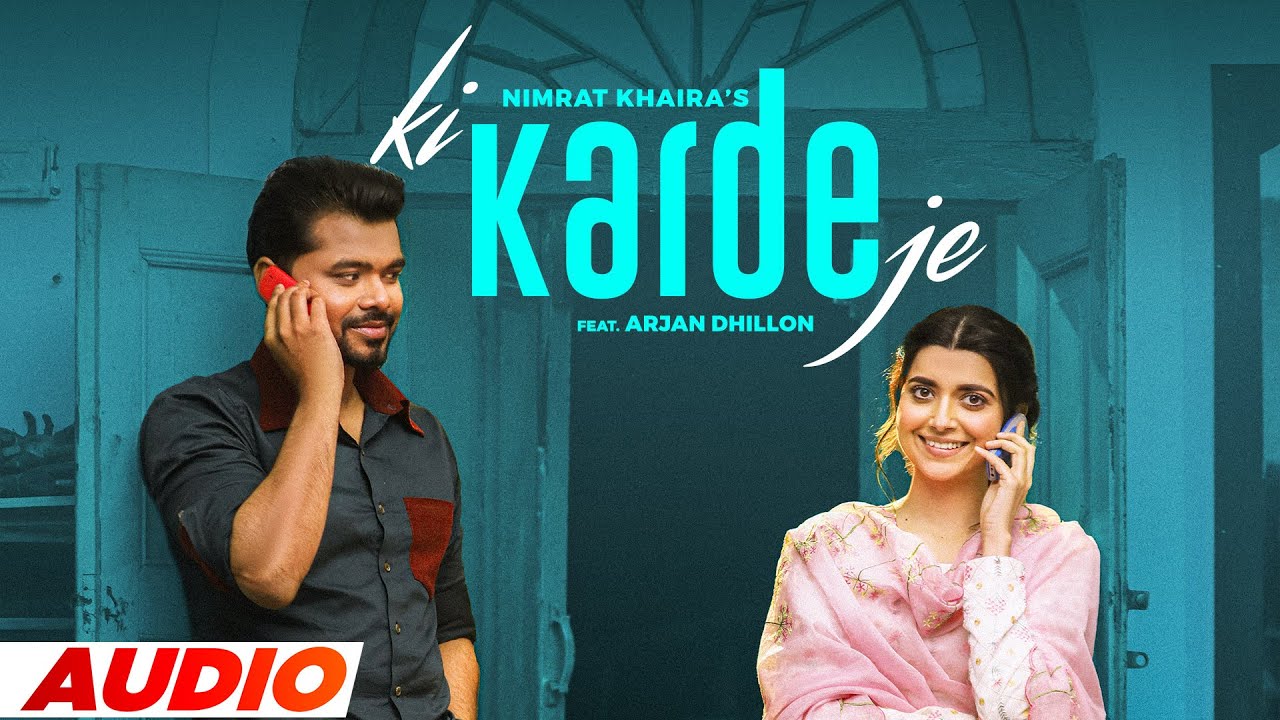 Ki Karde Je (Full Audio) | Nimrat Khaira | Arjan Dhillon | Desi Crew | Latest Punjabi Songs 2022