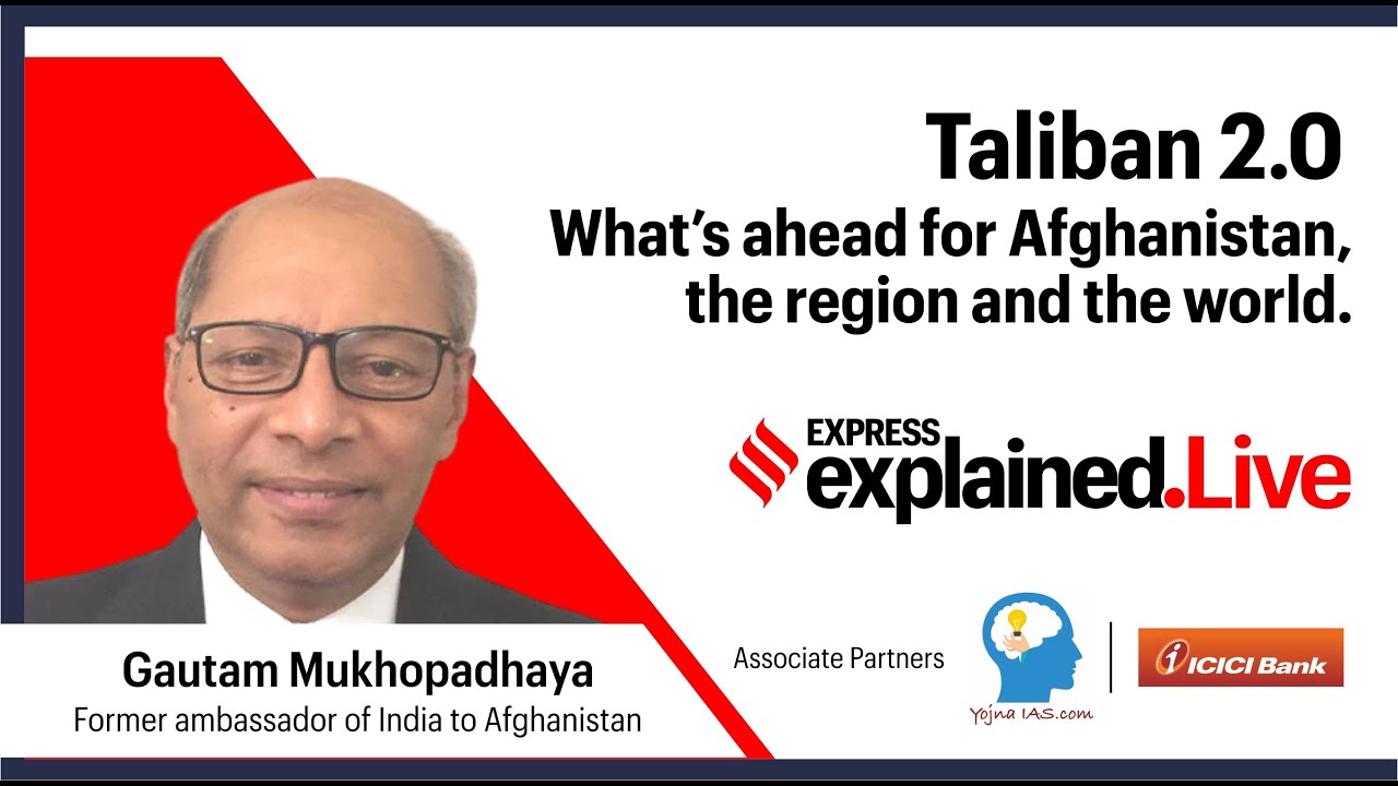 Express Explained.Live: Taliban 2.0 | Gautum Mukhopadhaya: What's Ahead For Afghanistan