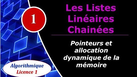 1) Les listes linéaires chainées - Pointeurs et allocation dynamique de la mémoire