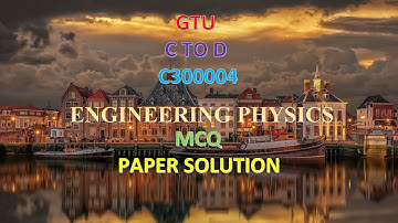 GTU C TO D ENGINEERING PHYSICS PAPER MCQ SOLUTION  03 01 2020