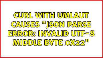 curl with Umlaut causes "JSON parse error: Invalid UTF-8 middle byte 0x22"
