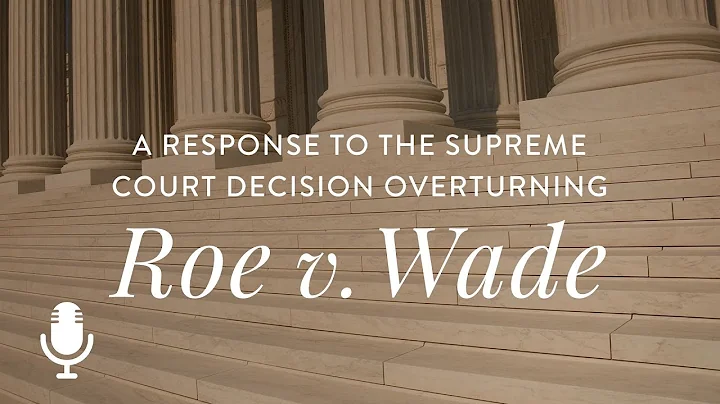 A Response to the Supreme Court Decision Overturning Roe v. Wade