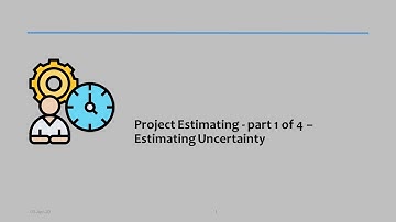 Project Estimating - part 1 of 4 – Estimating Uncertainty