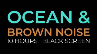 Ocean Waves and Brown Noise Black Screen 10 Hours No Ads
