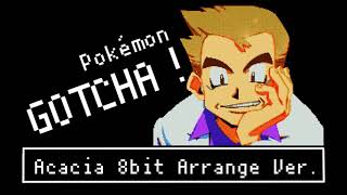 【8bit Arrange】Acacia Pokémon「GOTCHA！」