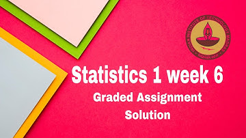 Statistics 1 Week 6 Graded Assignment Solution IIT Madras Bs Data Science 