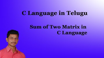 Sum of Two Matrix in C Language  || C Language in Telugu
