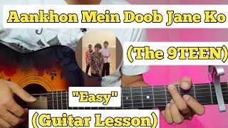 Ankhon Mein Doob Jaane Ko - THE 9TEEN | Guitar Lesson | Easy Chords | (Deewana Hai Dekho)