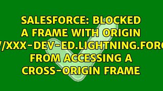 Blocked a frame with origin "https://XXX-dev-ed.lightning.force.com" from accessing a...