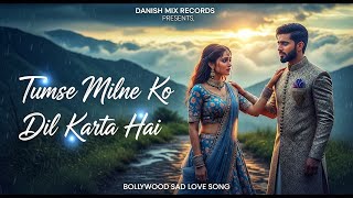 Tumse Milne Ko Dil Karta Hai | New Hindi Sad Romantic Love Song 2026 | Heart Touching Song