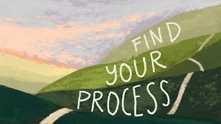 Forget about finding your ART STYLE, find a PROCESS you love instead