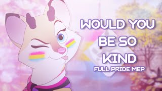 would you be so kind [ full pride mep! ]