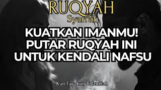 Ruqyah Penguat Lemah Iman Untuk Menjaga Hawa Nafsu