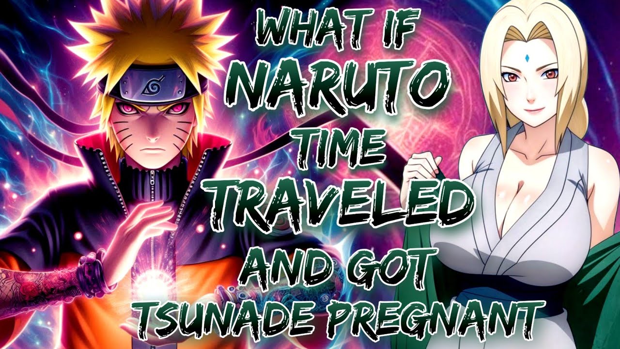 What If Naruto Time Traveled And Got Tsunade Pregnant