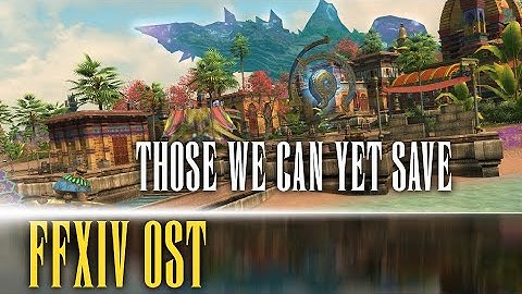 Endwalker Town Theme "Those We Can Yet Save" - FFXIV OST