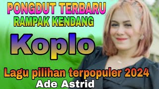 PONGDUT TERBARU RAMPAK KENDANG KOPLO JAIPONG || LAGU PILIHAN TERPOPULER ADE ASTRID 2024