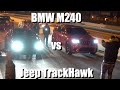 Modded Bmw M240 vs  Full Bolt On Jeep TrackHawk $11k Pot