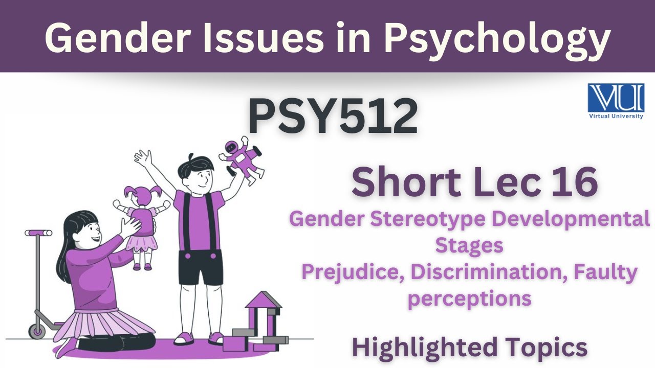 PSY512 Short Lecture 16_Developmental stages of Gender Stereotypes_Prejudice_Discrimination