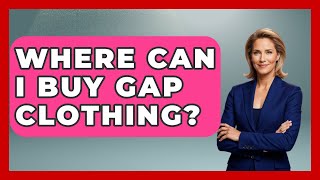 Where Can I Buy GAP Clothing? - The Sharp Dressed Gent