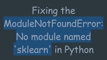 Fixing the ModuleNotFoundError: No module named 